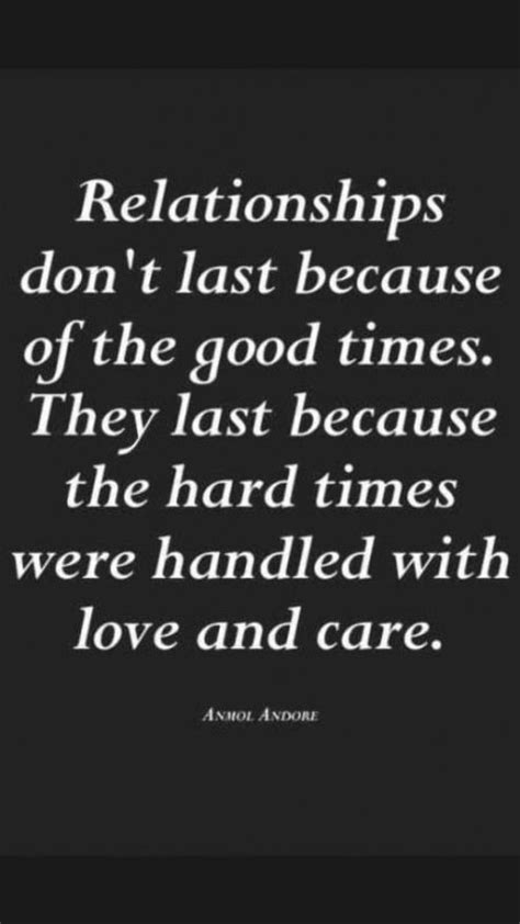 relationships don t last because of the good times they last because the hard times were