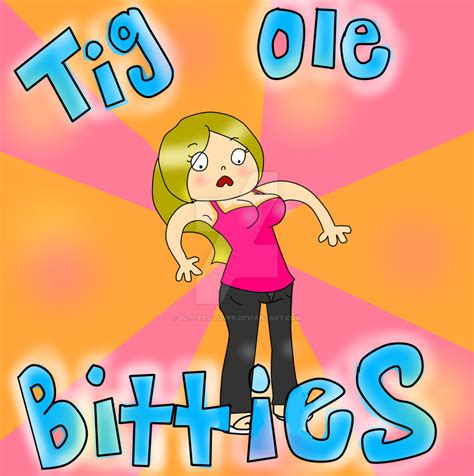Tig Ole Bitties Id By Butters Luver On Deviantart