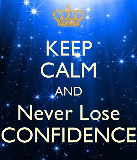Keep Calm And Never Lose Confidence Poster Jamiecross204 Keep Calm