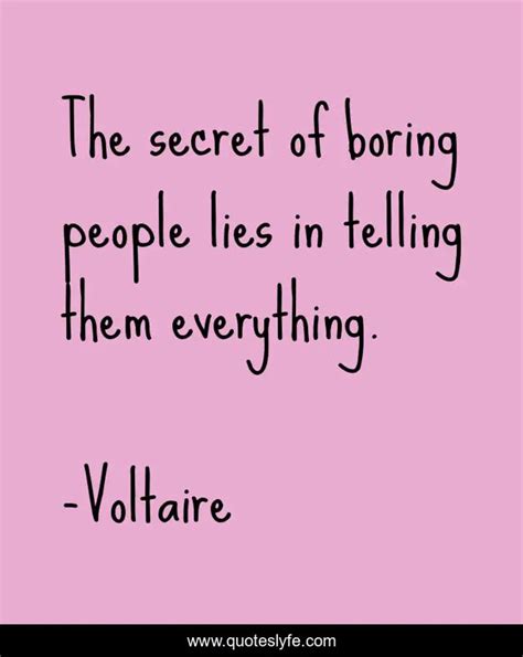 The Secret Of Boring People Lies In Telling Them Everything Quote