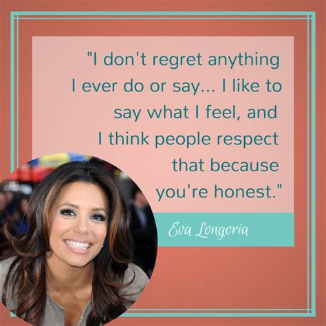 Always Be Honest And Always Be Yourself Love This From Eva Longoria