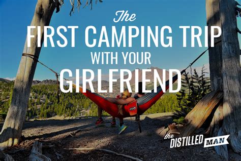 Camping With Your Girlfriend Tips For Success The Distilled Man Camping Camping Trips