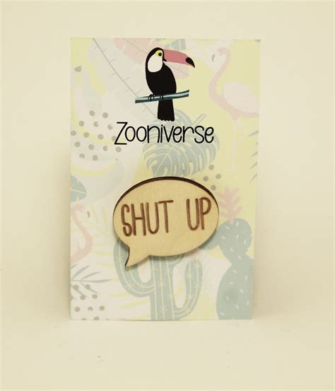 Shut Up Pin Badge Zooniverse Designs