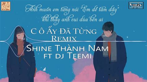Cô Ấy Đã Từng Remix Shine Thành Anh Ft Dj Teemin Remix 2019 Youtube