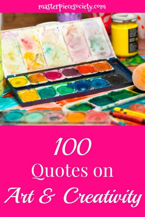 100 Quotes On Art And Creativity Masterpiece Society Art Quotes
