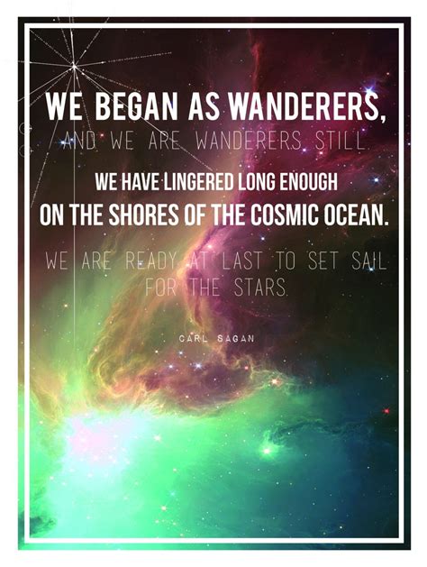 We Began As Wanderers And We Are Wanderers Still We Have Lingered