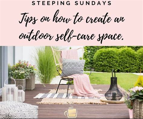Tips On How To Create An Outdoor Self Care Space Steeping Wellness
