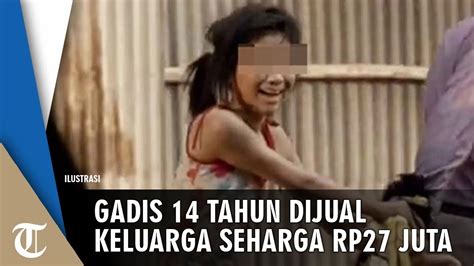Gadis 14 Tahun Dijual Keluarganya Rp27 Juta Hingga Dicabuli Tiga Pria Tribun Video