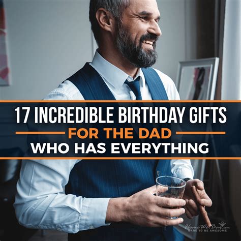 Incredible Birthday Gifts For The Dad Who Has Everything Best Dad Gifts Gifts For Old Men