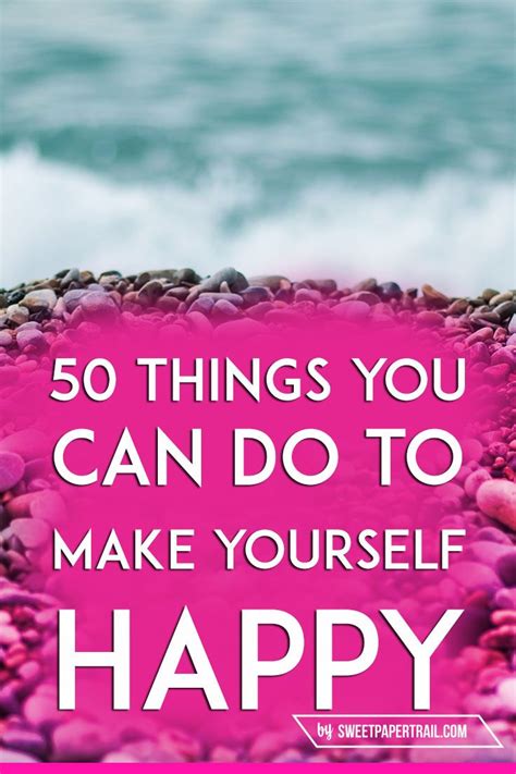 50 Things You Can Do To Make Yourself Happy Are You Happy Compliment