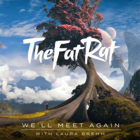 Stream Thefatrat And Laura Brehm Well Meet Again By Thefatrat Listen