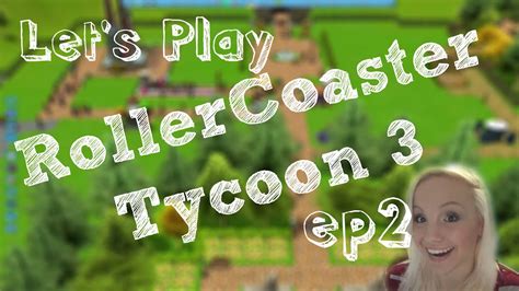 Lets Play Rollercoaster Tycoon 3 Ep2 Thisgamergirl Youtube