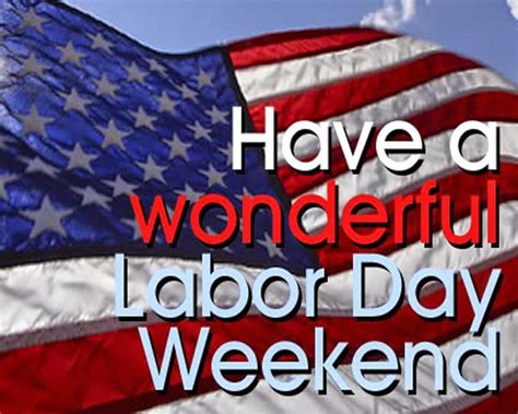 Have A Wonderful Labor Day Weekend Pictures Photos And Images For