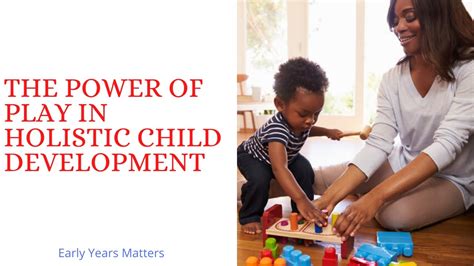 The Power Of Play In Holistic Child Development Youtube