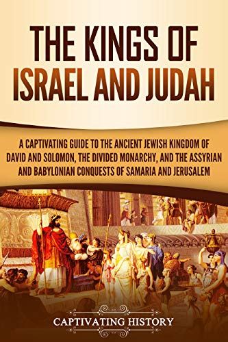 The Kings Of Israel And Judah A Captivating Guide To The Ancient Jewish Kingdom Of David And