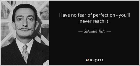 Salvador Dali Quote Have No Fear Of Perfection Youll Never Reach It