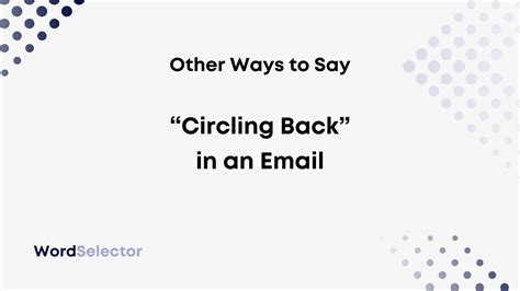 12 Other Ways To Say Circling Back In An Email Wordselector