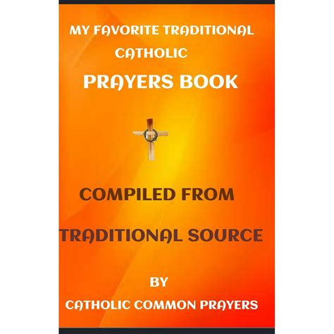 My Favorite Traditional Catholic Prayers Book Compiled From The