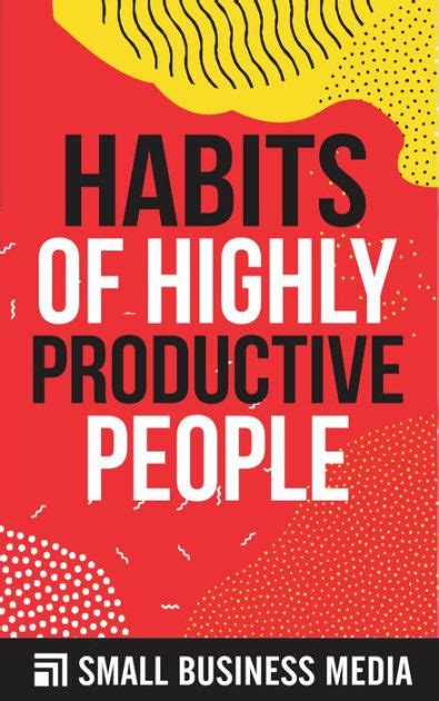 Habits Of Highly Productive People By Small Business Media Ebook