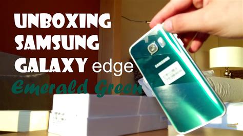 Unboxing The Samsung Galaxy S6 Edge In Emerald Green Youtube