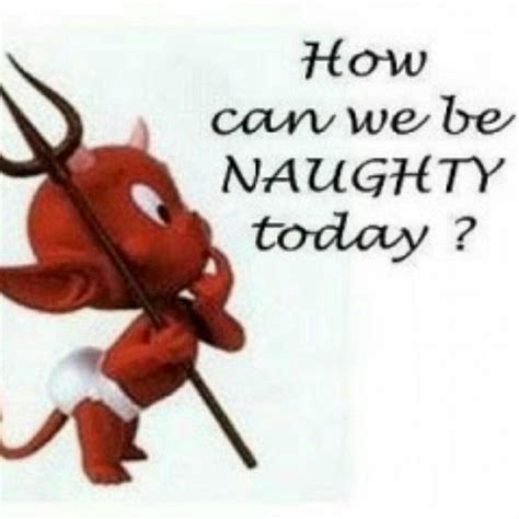 How Can We Be Naughty Today