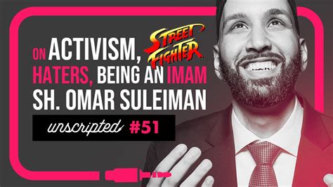 Unscripted 51 Sh Omar Suleiman On Haters Activism And Being An Imam