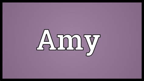 Amy Meaning Youtube