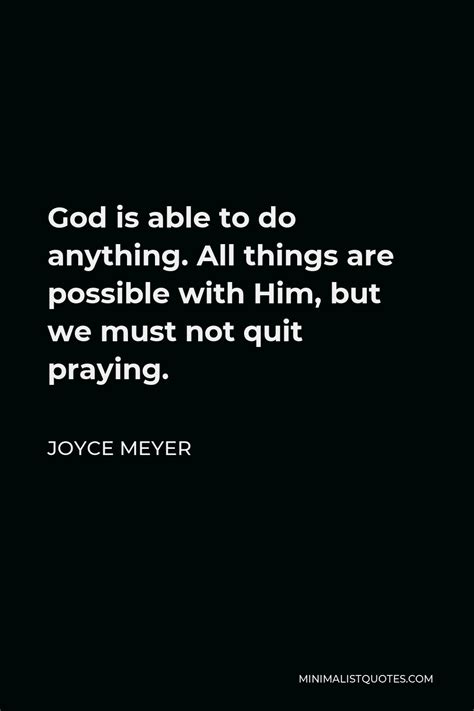 Joyce Meyer Quote God Is Able To Do Anything All Things Are Possible