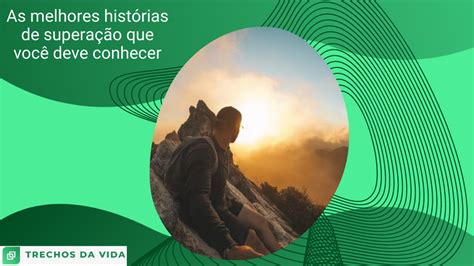 As Melhores Histórias De Superação Que Você Deve Conhecer