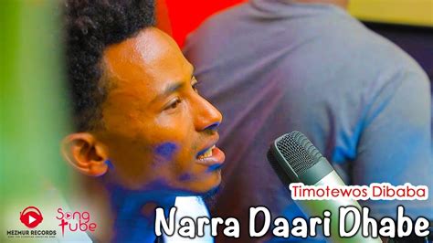Narra Daari Dhabe Timotewos Dibabatimothy New Oromo