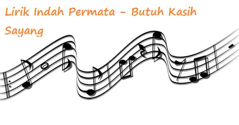 Original lyrics of demi kasih sayang song by siti nurhaliza. Lirik Indah Permata - Butuh Kasih Sayang - CalonPintar.Com