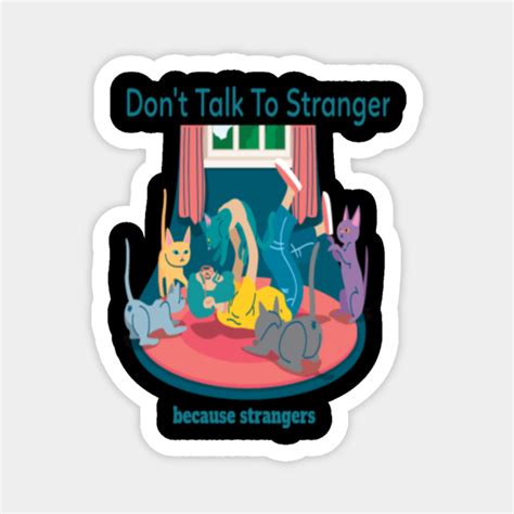 Dont Talk To Strangers Funny Dont Talk To Strangers Magnet Teepublic