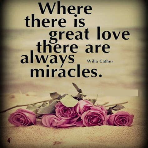 Where There Is Great Love There Are Always Miracles Love Love Quotes