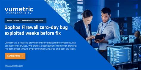 Sophos Firewall Zero Day Bug Exploited Weeks Before Fix Vumetric