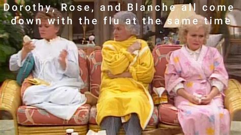 Golden Girls Dorothy Rose And Blanche Contract The Flu Youtube