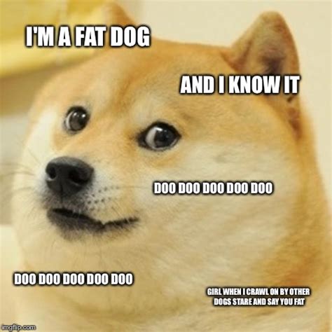 With tenor, maker of gif keyboard, add popular fat dog meme animated gifs to your conversations. Doge Meme - Imgflip