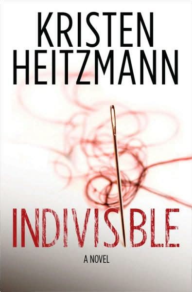 Indivisible A Novel By Kristen Heitzmann Ebook Barnes And Noble®