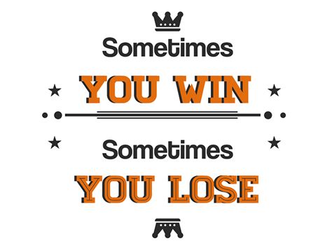 Typography Sometimes You Win Sometimes You Lose By Adithya Ganesh On