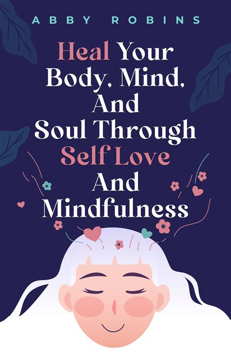 Heal Your Body, Mind, And Soul Through Self Love And Mindfulness by