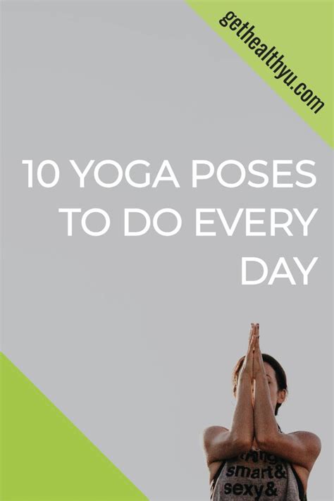 The 10 Yoga Poses You Should Do Everyday Yoga Poses Yoga Easy Yoga