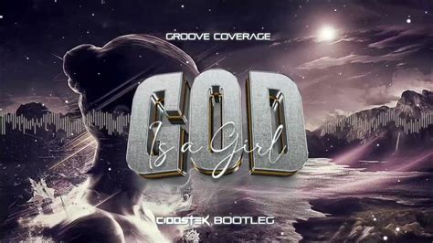 Groove Coverage God Is A Girl Cioostek Bootleg Youtube
