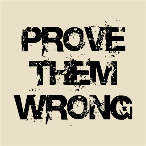 prove them wrong - Prove Them Wrong - T-Shirt | TeePublic