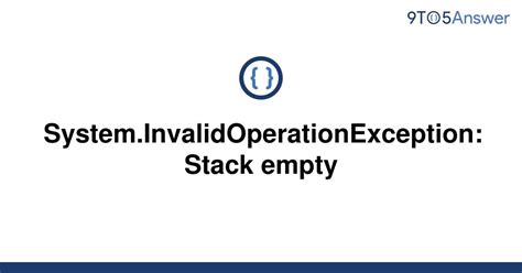 Solved System InvalidOperationException Stack Empty 9to5Answer