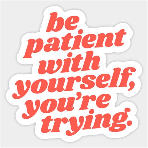 Be Patient With Yourself Youre Trying Quotes Sticker Teepublic