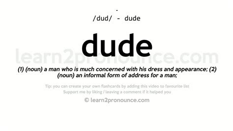 Dude is a slang greeting term between men, meaning guy or man. for example: Dude pronunciation and definition - YouTube