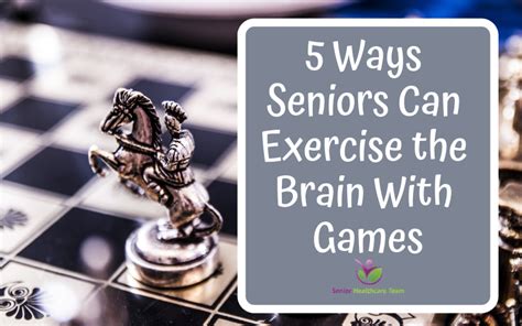 5 Ways Seniors Can Exercise The Brain With Games Senior Healthcare