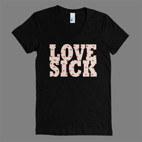 Love Sick Womens T Shirt T Shirts For Women Shirts Women