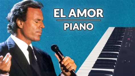 Julio Iglesias El Amor Piano Cover YouTube