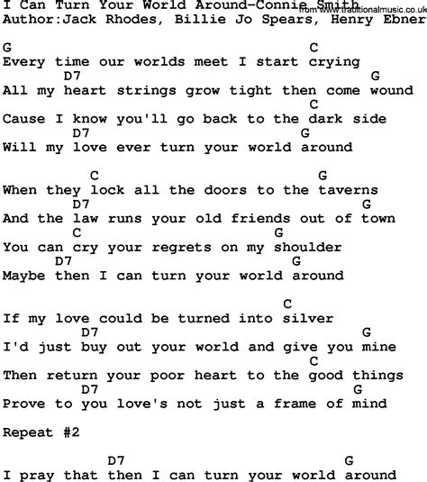 It was released on 29 march 1999 and reached number two on the uk singles chart. Country Music:I Can Turn Your World Around-Connie Smith Lyrics and Chords