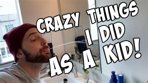 Crazy Things I Did As A Kid Youtube
